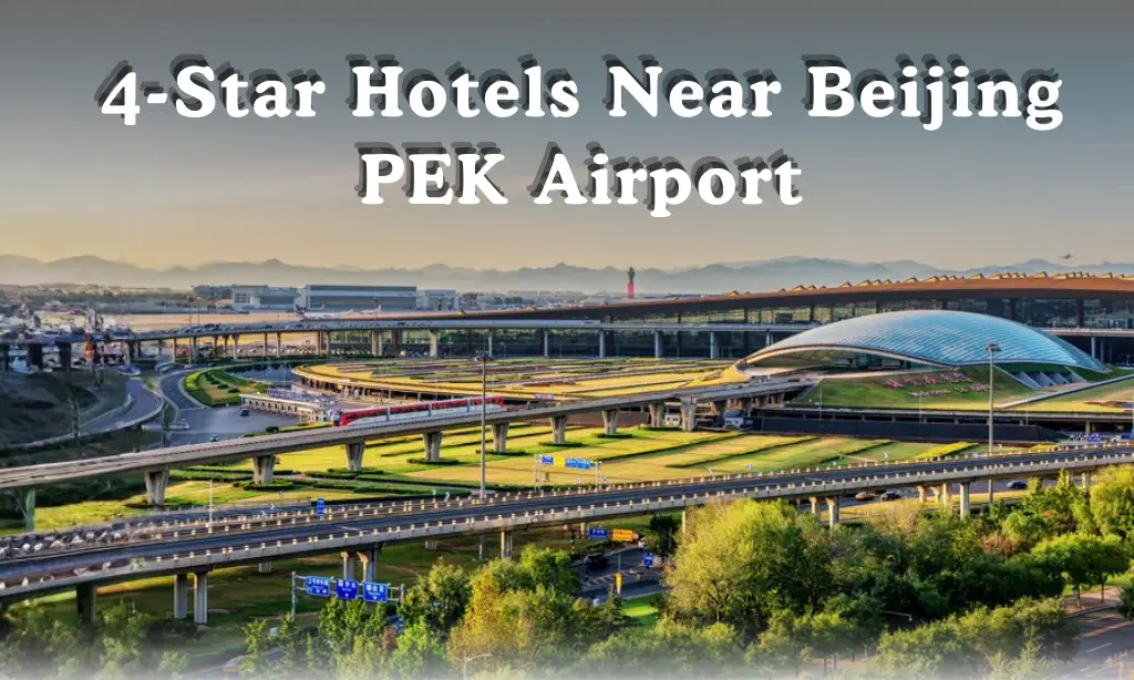 4 star hotels near Beijing Airport PEK