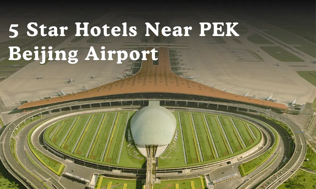 5 star hotels near Beijing PEK Airport