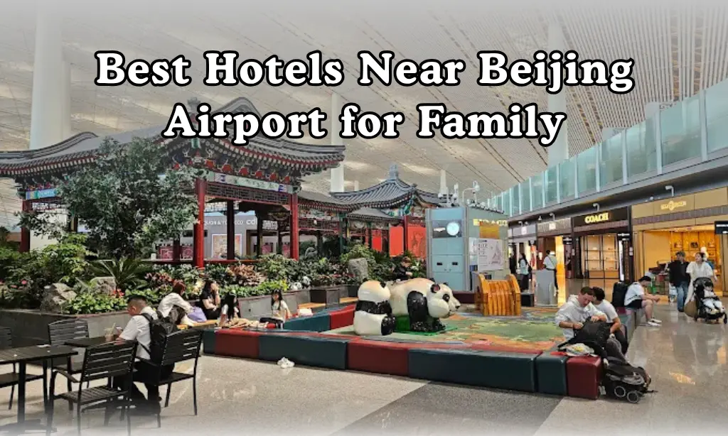 best hotels for family near Beijing Airport PEK