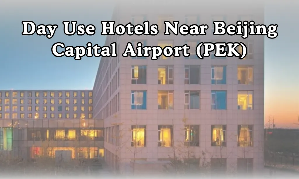 day use hotels near beijing capital airport